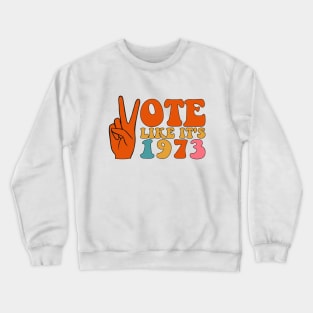 Vote Like It's 1973 Crewneck Sweatshirt